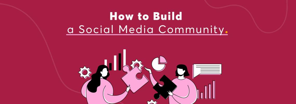 11 Strategies to Build & Grow a Loyal Social Media Community