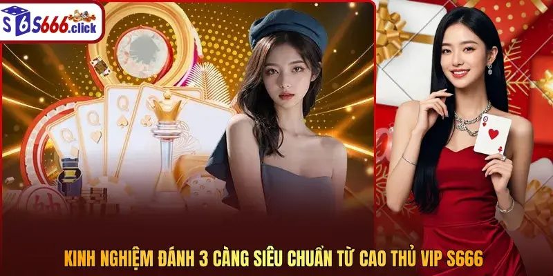 Kinh nghi?m ?&aacute;nh 3 c&agrave;ng si&ecirc;u chu?n t? cao th? VIP S666