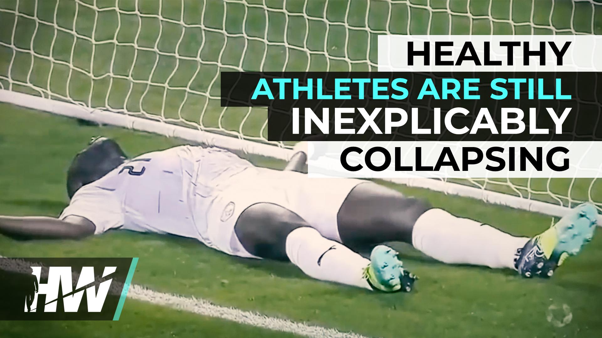 HEALTHY ATHLETES ARE STILL INEXPLICABLY COLLAPSING