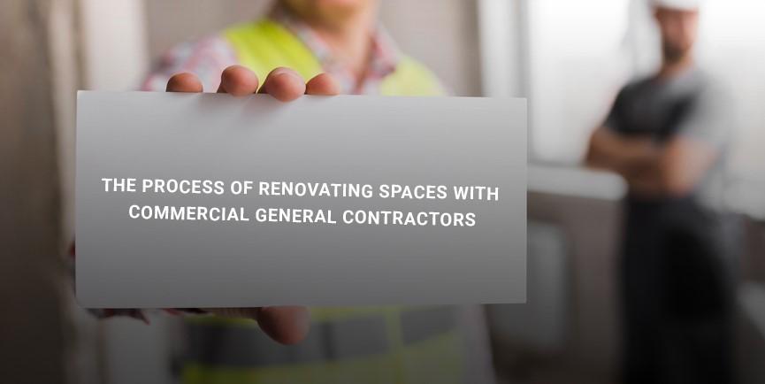The process of renovating spaces with commercial general contractors