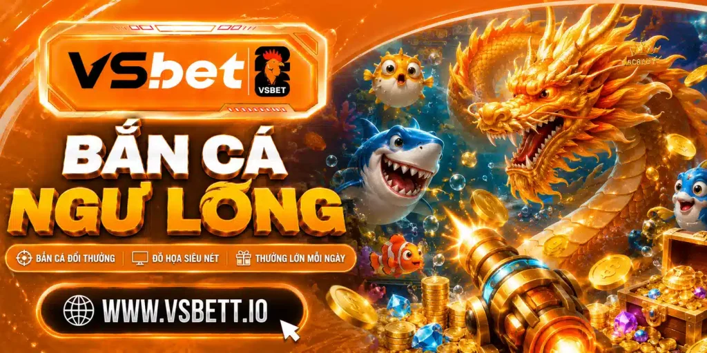 Bắn cá Ngư Long Vsbet