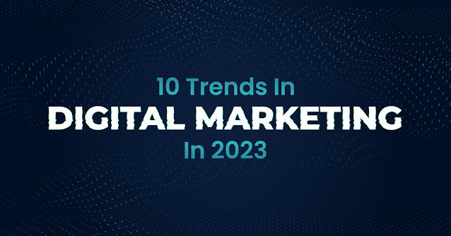 10 Digital Marketing Topics to Watch in 2023!