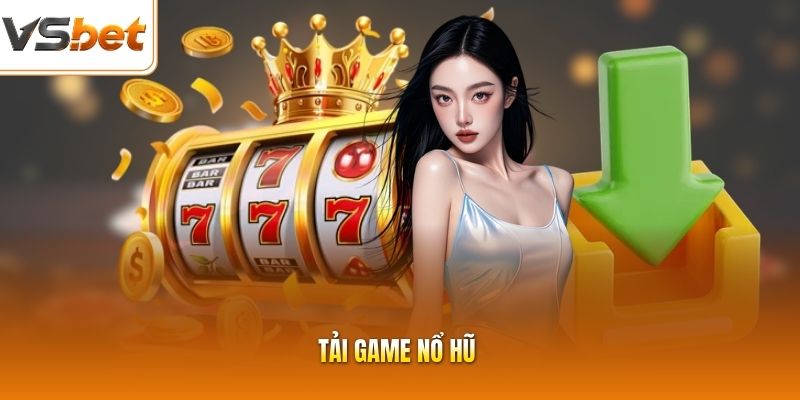 T?i Game N? H? - N&acirc;ng Cao Tr?i Nghi?m C?c Ch?t C&ugrave;ng VSBET