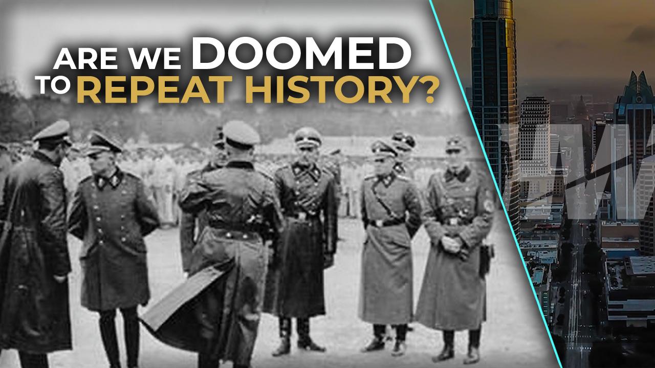 ARE WE DOOMED TO REPEAT HISTORY?