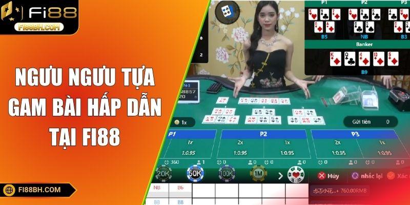 Ngưu ngưu tựa gam bài hấp dẫn tại FI88