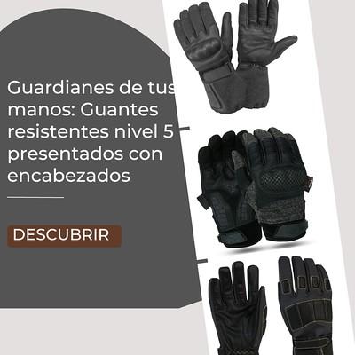 Guardianes de tus manos: Guantes resistentes nivel 5 presentados con encabezados