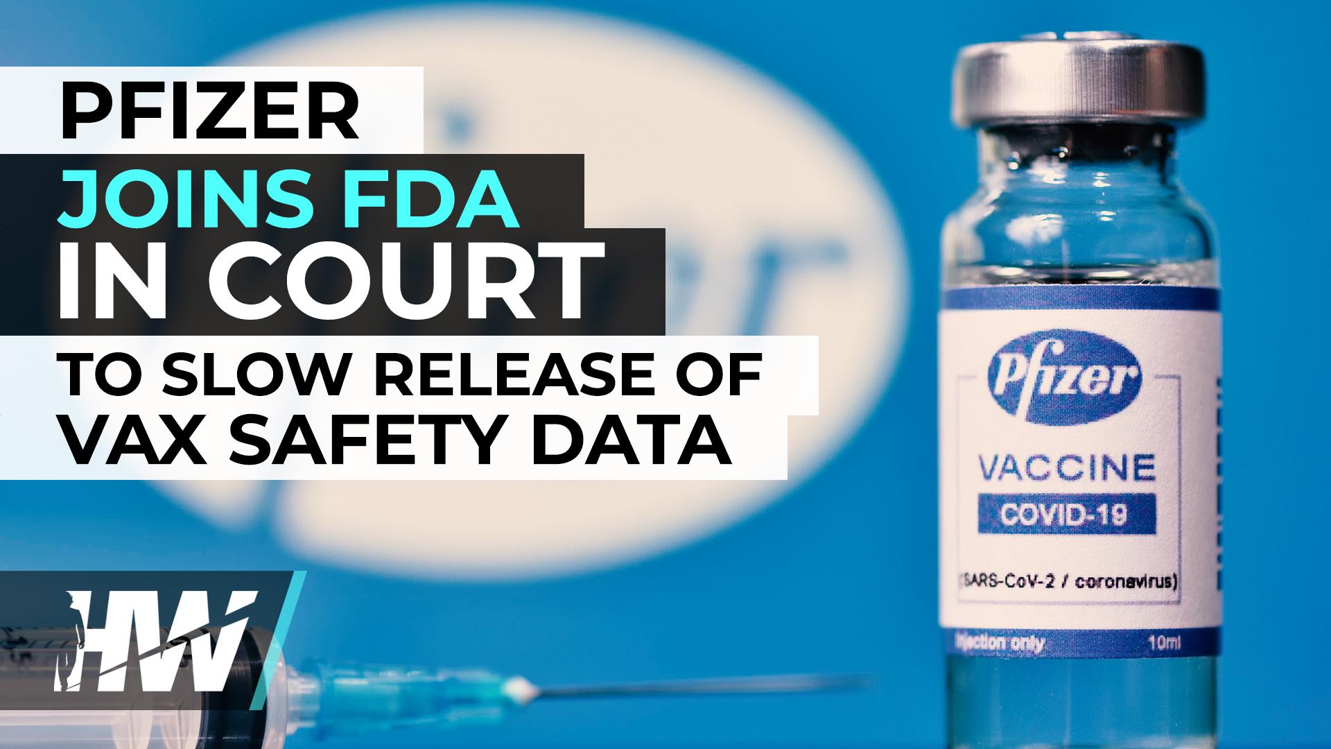 PFIZER JOINS FDA IN COURT TO SLOW RELEASE OF VAX SAFETY DATA