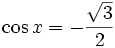 \cos x=-{\sqrt{3} \over 2}