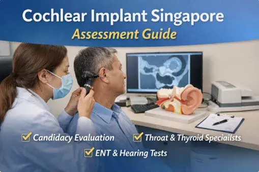 Your Comprehensive Guide to the Cochlear Implant Assessment Process in Singapore