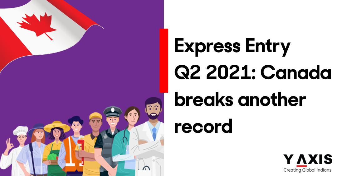 Express Entry Q2 2021 Canada breaks another record