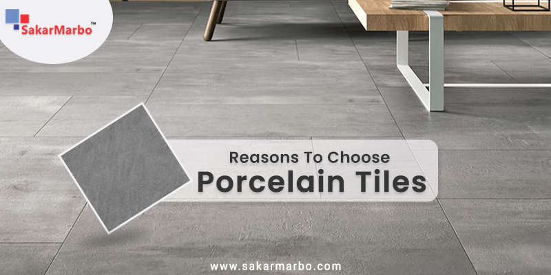 Reasons to Choose Porcelain Tiles – Sakar Granito (India) Private Limited