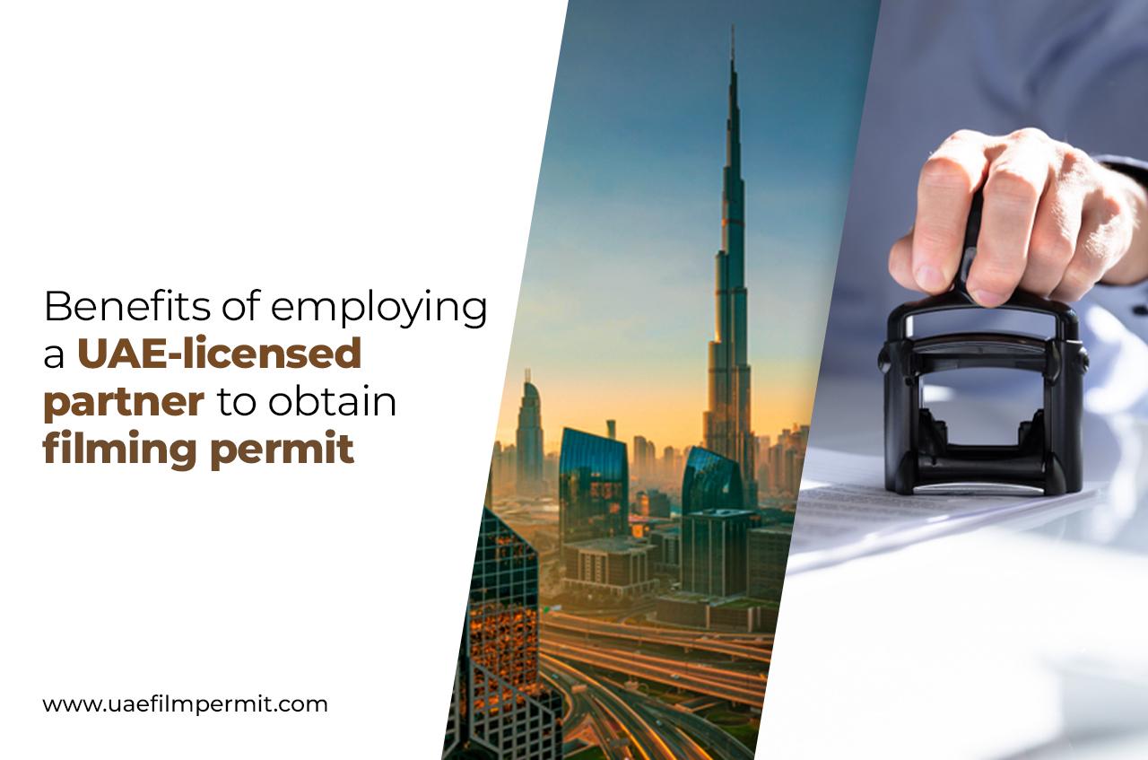 Benefits Of Employing a UAE-licensed Partner To Obtain Filming Permit
