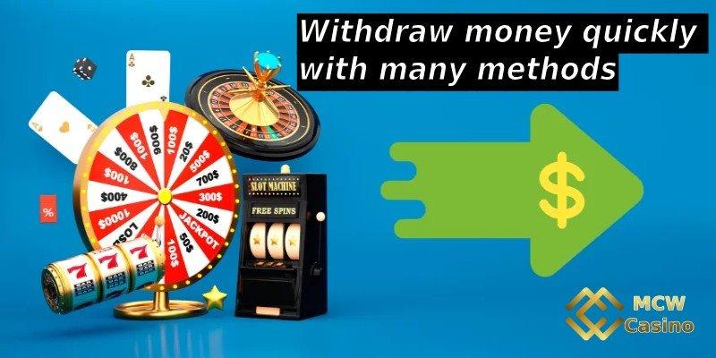 Rút tiền nhanh chóng với nhiều phương thức