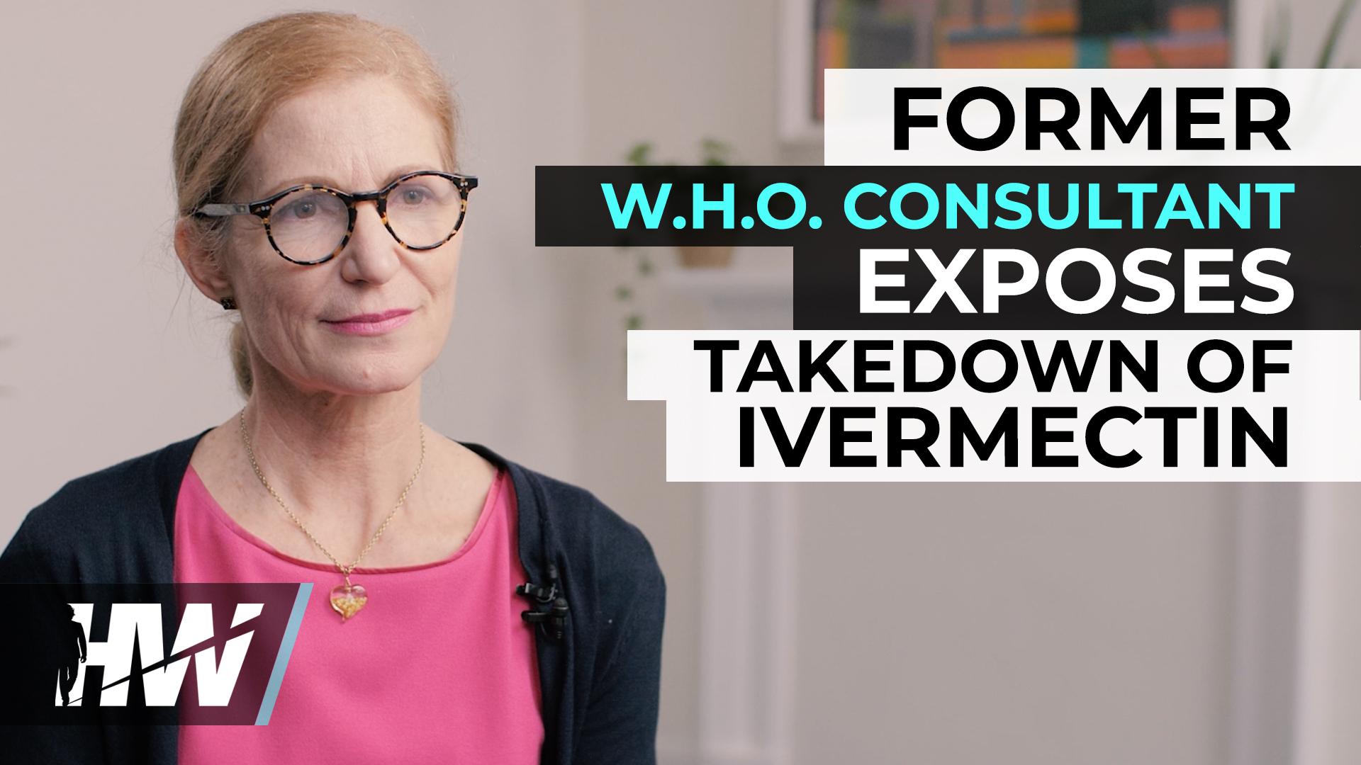 FORMER W.H.O. CONSULTANT EXPOSES TAKEDOWN OF IVERMECTIN