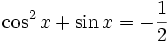 \cos^2 x + \sin x=-\frac{1}{2}