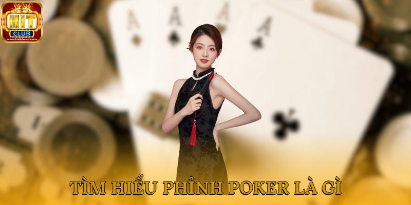 Tìm hiểu về các loại Phỉnh Poker