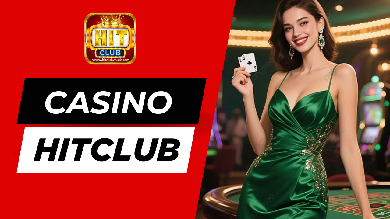Casino Hitclub là sảnh game siêu hot hit