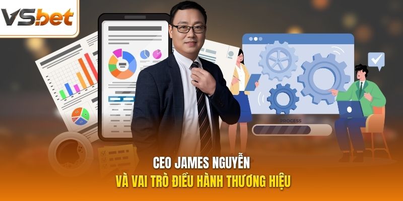CEO James Nguy?n v&agrave; vai tr&ograve; ?i?u h&agrave;nh th??ng hi?u