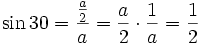 \sin 30 = \frac{\frac{a}{2}}{a} = \frac{a}{2} \cdot \frac{1}{a} = \frac{1}{2}
