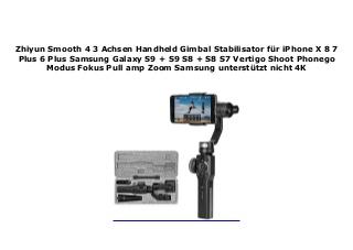 Zhiyun Smooth 4 3 Achsen Handheld Gimbal Stabilisator f�r iPhone X 8 7 Plus 6 Plus Samsung Galaxy S9 + S9 S8 + S8 S7 Vertigo Shoot Phonego Modus Fokus Pull amp Zoom Samsung