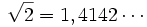 \sqrt{2}=1,4142\cdots
