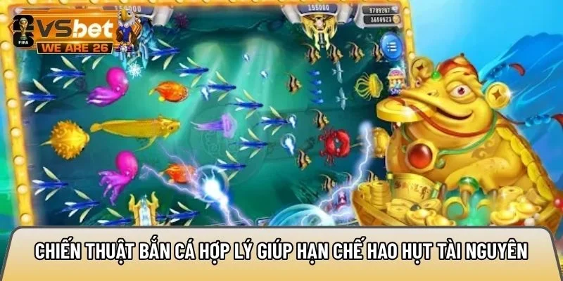 Chi?n thu?t b?n c&aacute; h?p l&yacute; gi&uacute;p h?n ch? hao h?t t&agrave;i nguy&ecirc;n