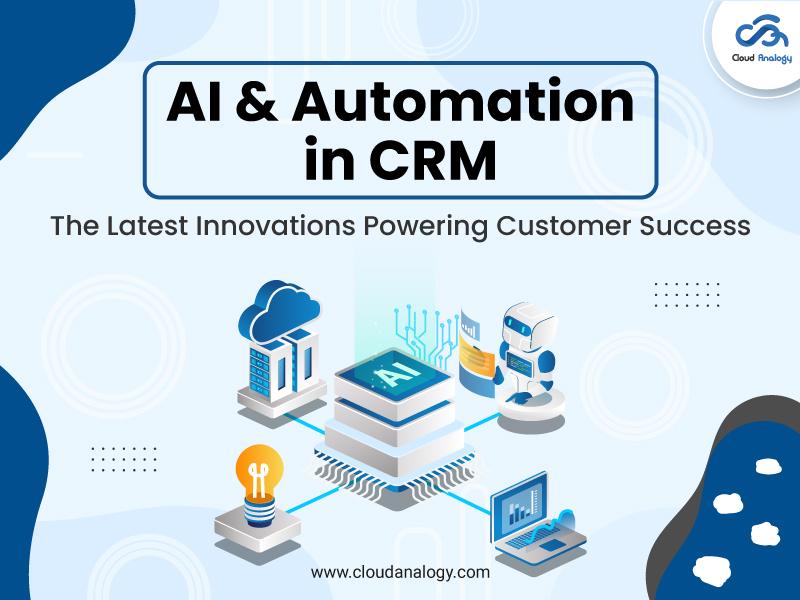 You are currently viewing AI & Automation in CRM: The Latest Innovations Powering Customer Success