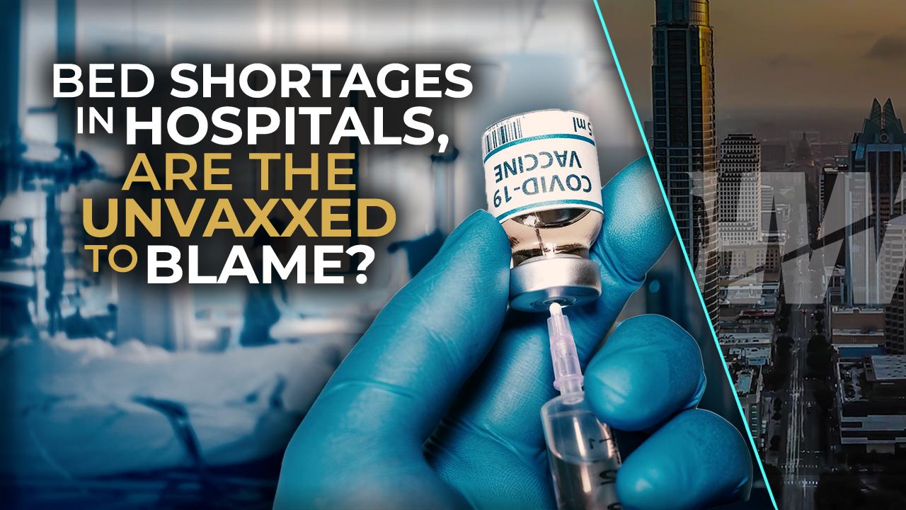BED SHORTAGES IN HOSPITALS, ARE THE UNVAXXED TO BLAME?
