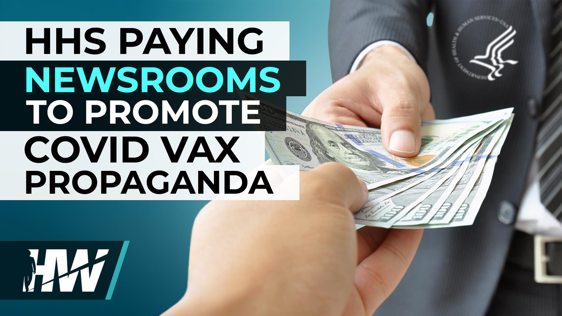 HHS PAYING NEWSROOMS TO PROMOTE COVID VAX PROPAGANDA