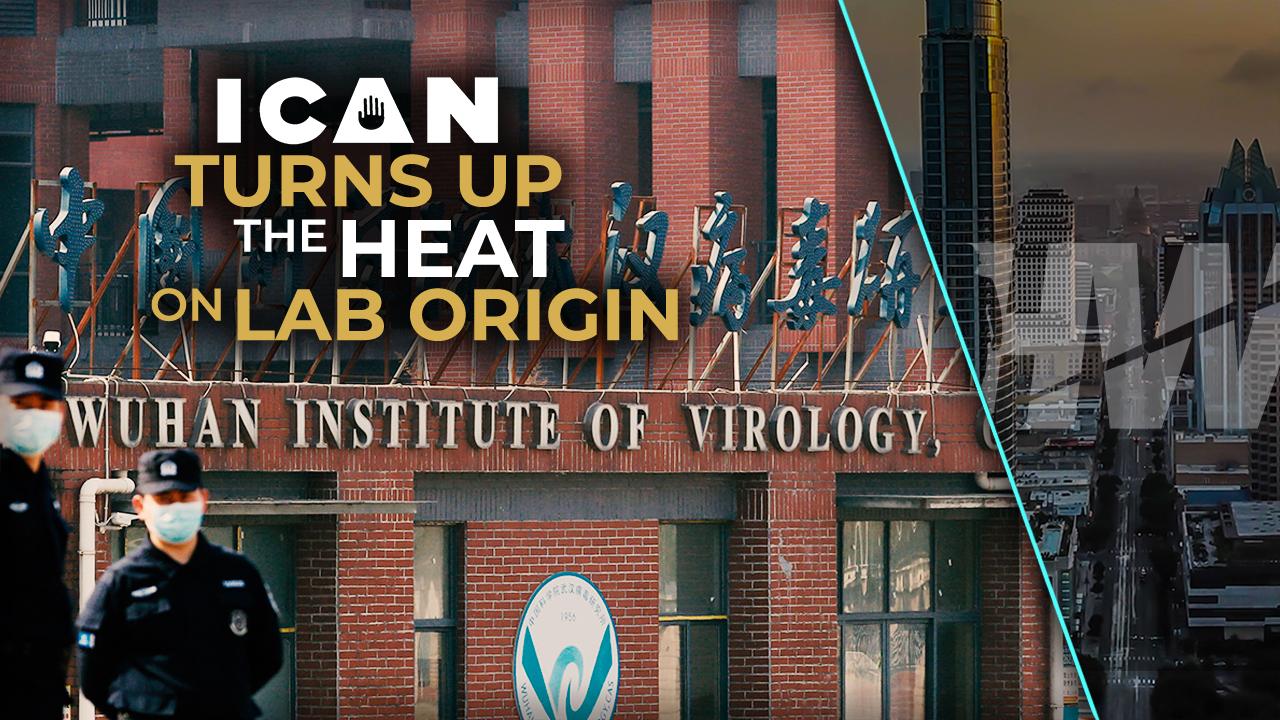 ICAN TURNS UP THE HEAT ON LAB ORIGIN CONTROVERSY