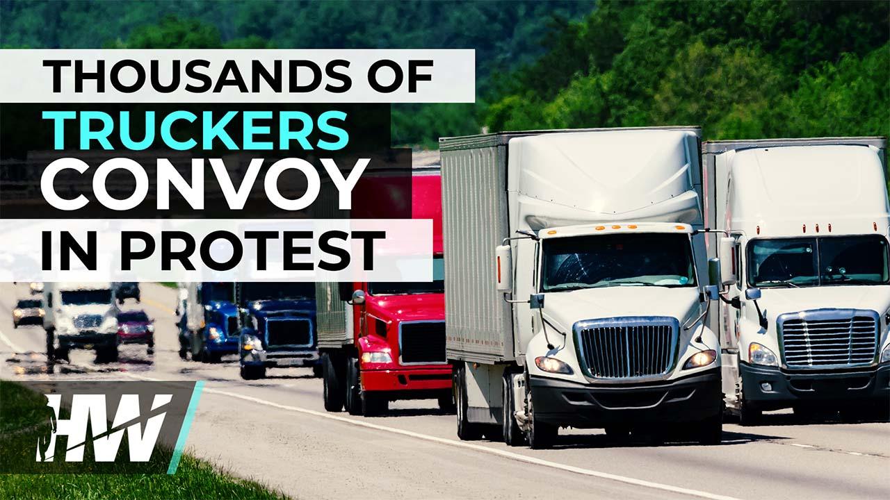 THOUSANDS OF TRUCKERS CONVOY IN PROTEST