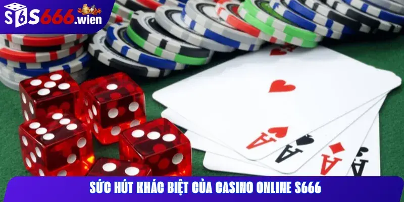 S?c h&uacute;t kh&aacute;c bi?t c?a Casino Online S666