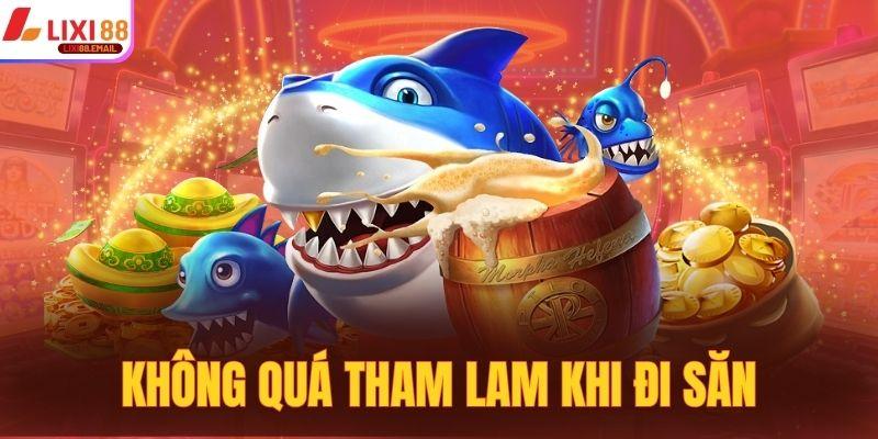 Không quá tham lam khi đi săn