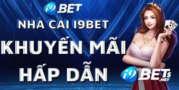 Tất tần tật những khuyến mãi siêu hấp dẫn tại i9bet
