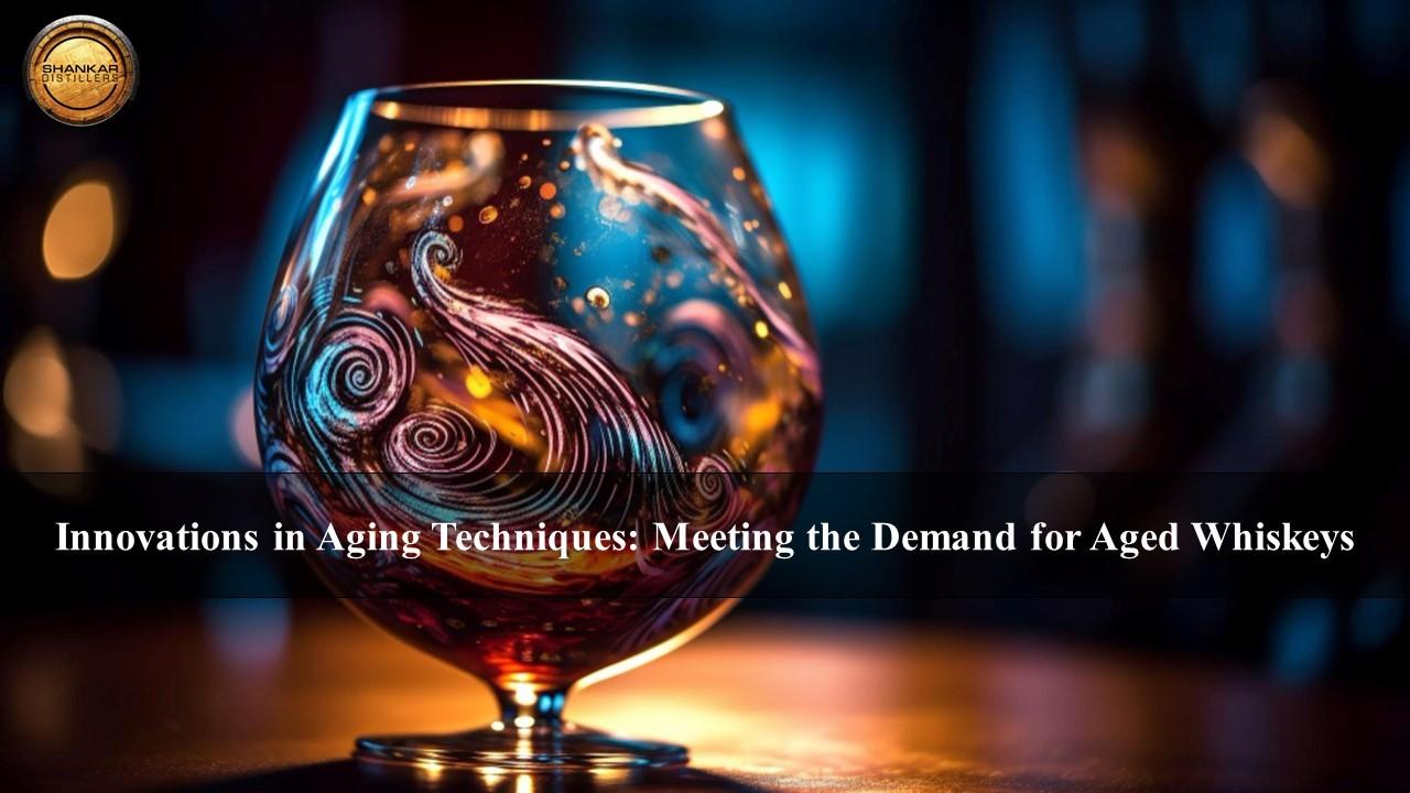 Innovations in Aging Techniques: Meeting the Demand for Aged Whiskeys