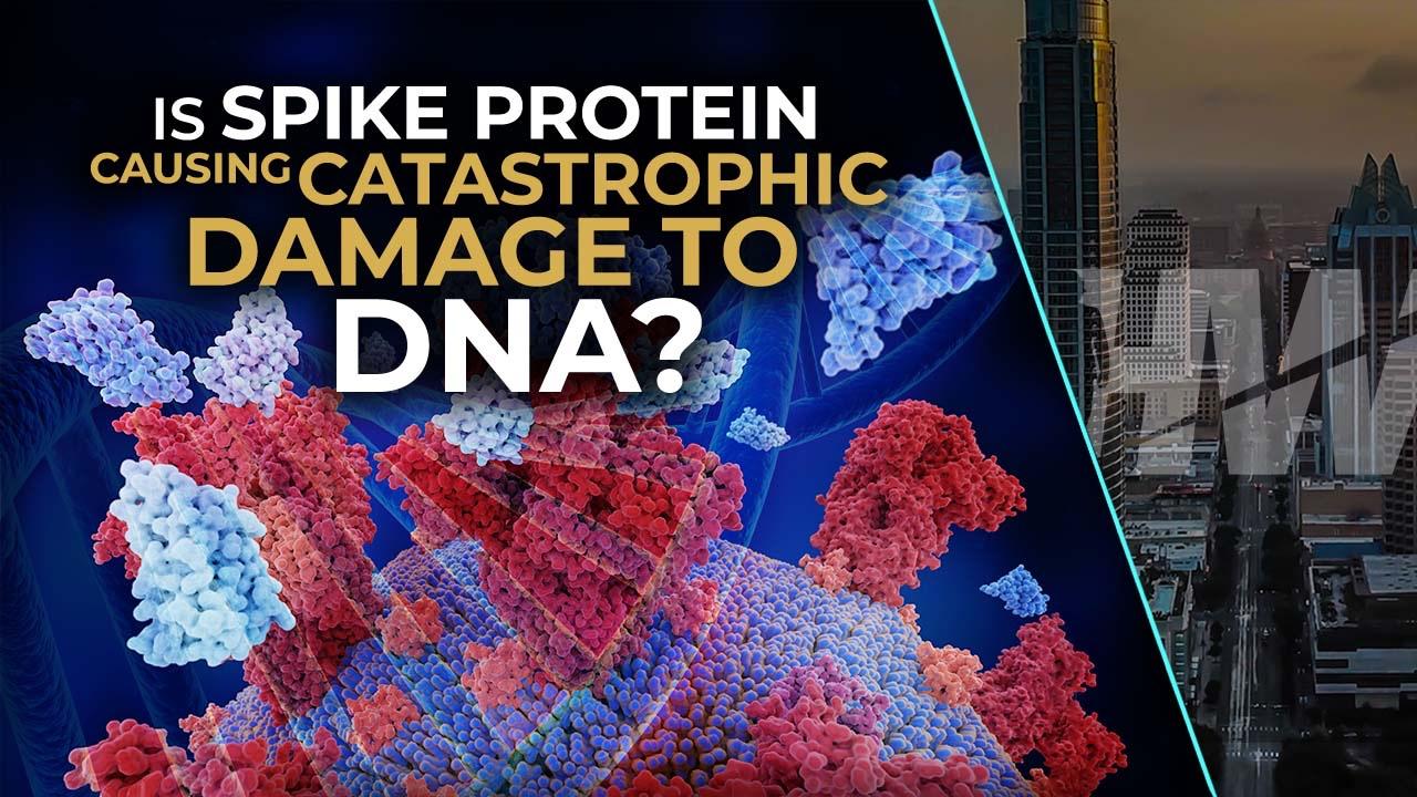 IS SPIKE PROTEIN CAUSING CATASTROPHIC DAMAGE TO DNA?