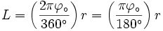 L=\left(\frac{2\pi \varphi_\circ}{360^\circ}\right) r=\left(\frac{\pi \varphi_\circ}{180^\circ}\right) r