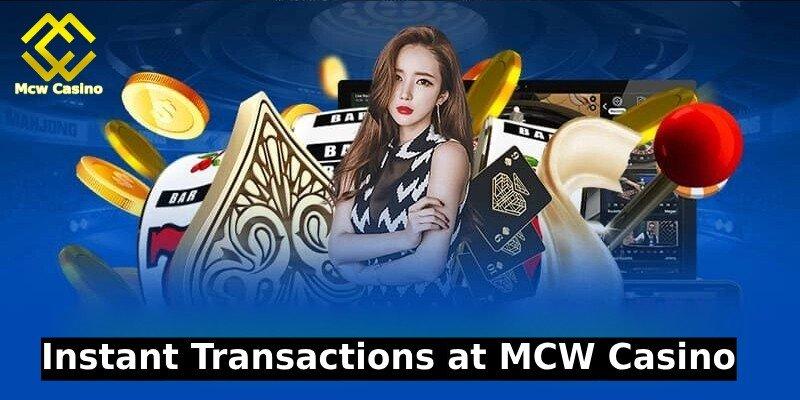Instant Transactions at MCW Casino