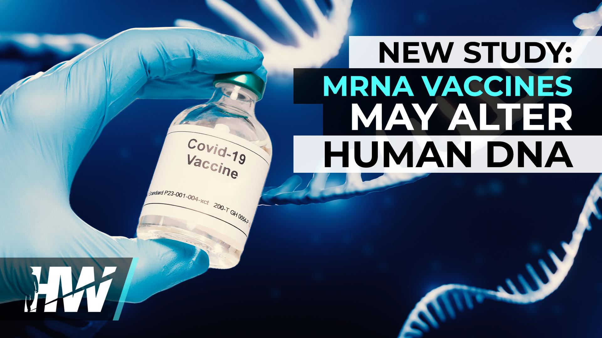 NEW STUDY: MRNA VACCINES MAY ALTER HUMAN DNA