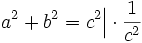 a^2 + b^2 = c^2   \Big| \cdot \frac{1}{c^2}