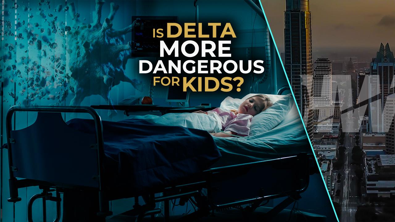 IS DELTA MORE DANGEROUS FOR KIDS?