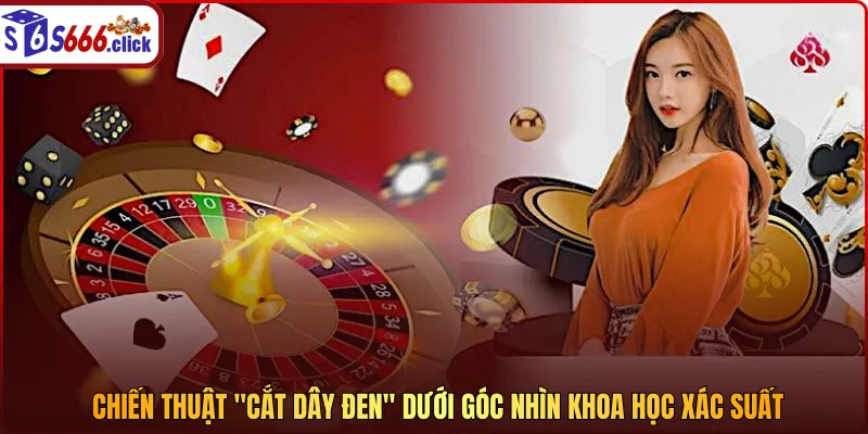 Chi?n thu?t "c?t d&acirc;y ?en" d??i g&oacute;c nh&igrave;n khoa h?c x&aacute;c su?t
