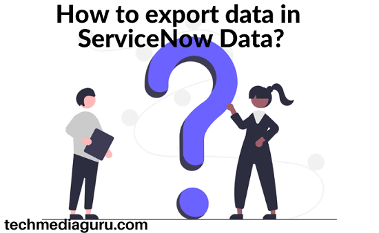 How to export data in ServiceNow Data?