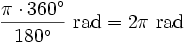 \frac{\pi \cdot 360^\circ}{180^\circ}\mbox{ rad}=2\pi\mbox{ rad}
