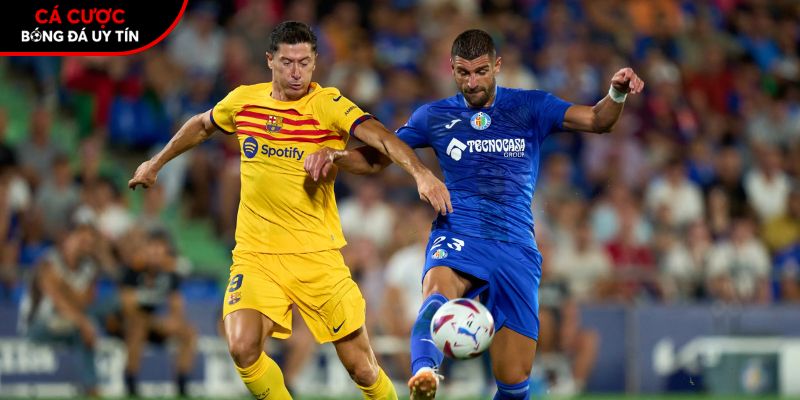 Soi k&egrave;o Getafe vs Barcelona chi ti?t