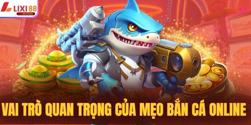 Vai trò quan trọng của mẹo bắn cá online 