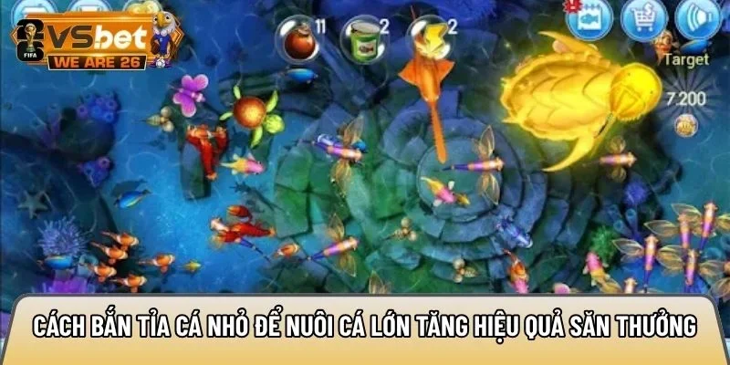 Cách bắn tỉa cá nhỏ để nuôi cá lớn tăng hiệu quả săn thưởng