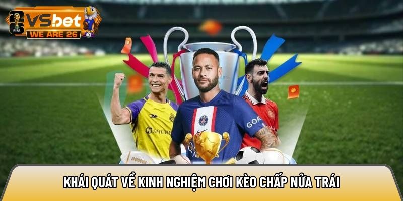 Khái quát về kinh nghiệm chơi kèo chấp nửa trái