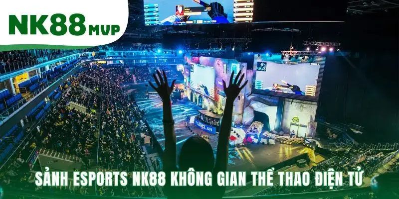 Sảnh Esports NK88 có tỷ lệ kèo thời gian thực chính xác