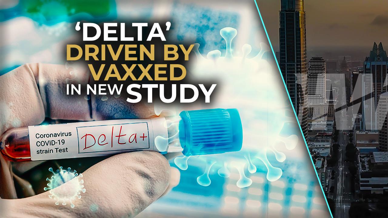 'DELTA' DRIVEN BY VAXXED IN NEW STUDY